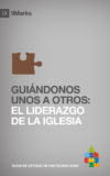 Guiándonos unos a otros: El Liderazgo de la Iglesia