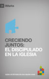 Creciendo juntos: El Discipulado en la Iglesia