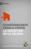 Guardándonos unos a otros: La Disciplina en la Iglesia